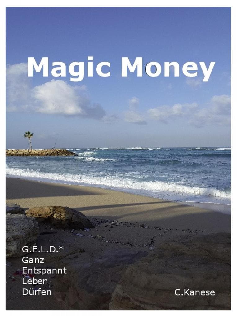 Magic Money: G.E.L.D.* Ganz Entspannt Leben Dürfen