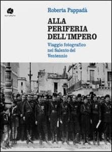 Alla periferia dell'impero. Viaggio fotografico nel Salento del Ventennio