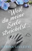 Weil du meine Seele streichelst ...