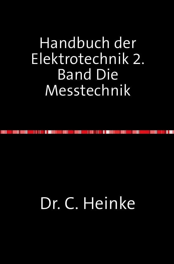 Handbuch der Elektrotechnik: 2. Band : Die Messtechnik 4-6. Abteilung Nachdruck 2017 Taschenbuch
