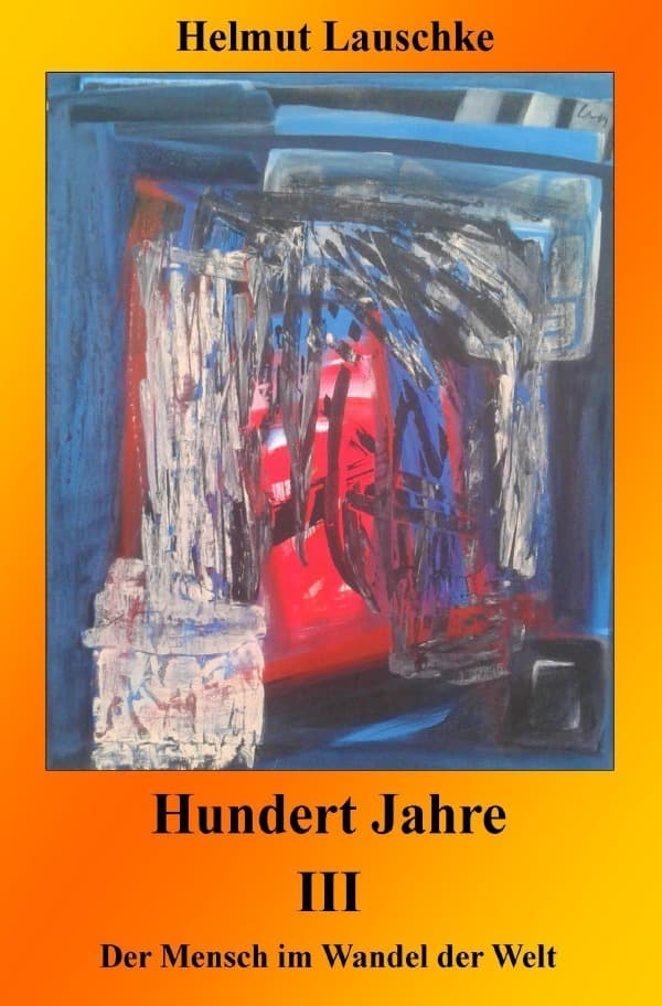 Hundert Jahre / Hundert Jahre III: Der Mensch im Wandel der Welt