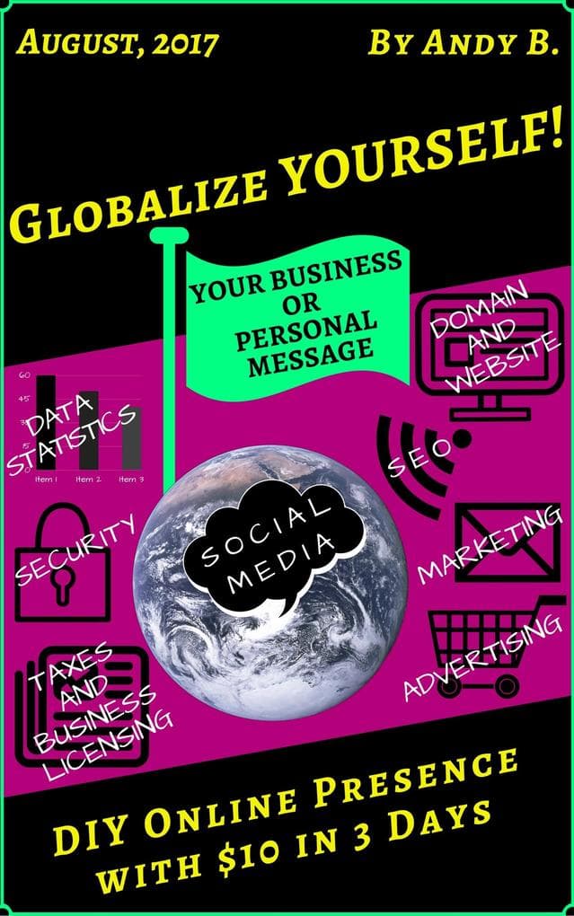 Globalize YOURSELF! DIY Online Presence with $10 in 3 Days (Enjoy YOUR Life Faster, Easier, Cheaper, #6)