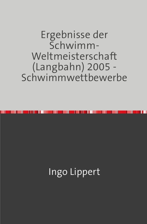 Sportstatistik / Ergebnisse der Schwimm-Weltmeisterschaft (Langbahn) 2005 - Schwimmwettbewerbe
