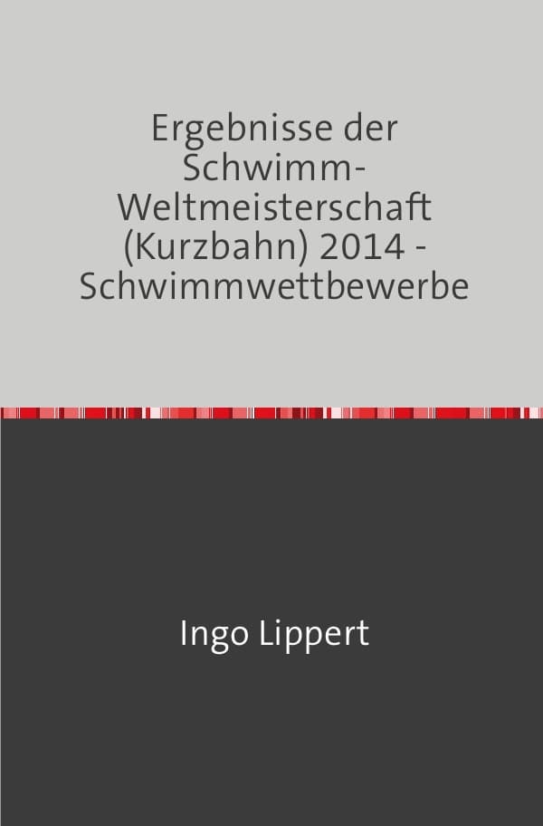 Sportstatistik / Ergebnisse der Schwimm-Weltmeisterschaft (Kurzbahn) 2014 - Schwimmwettbewerbe