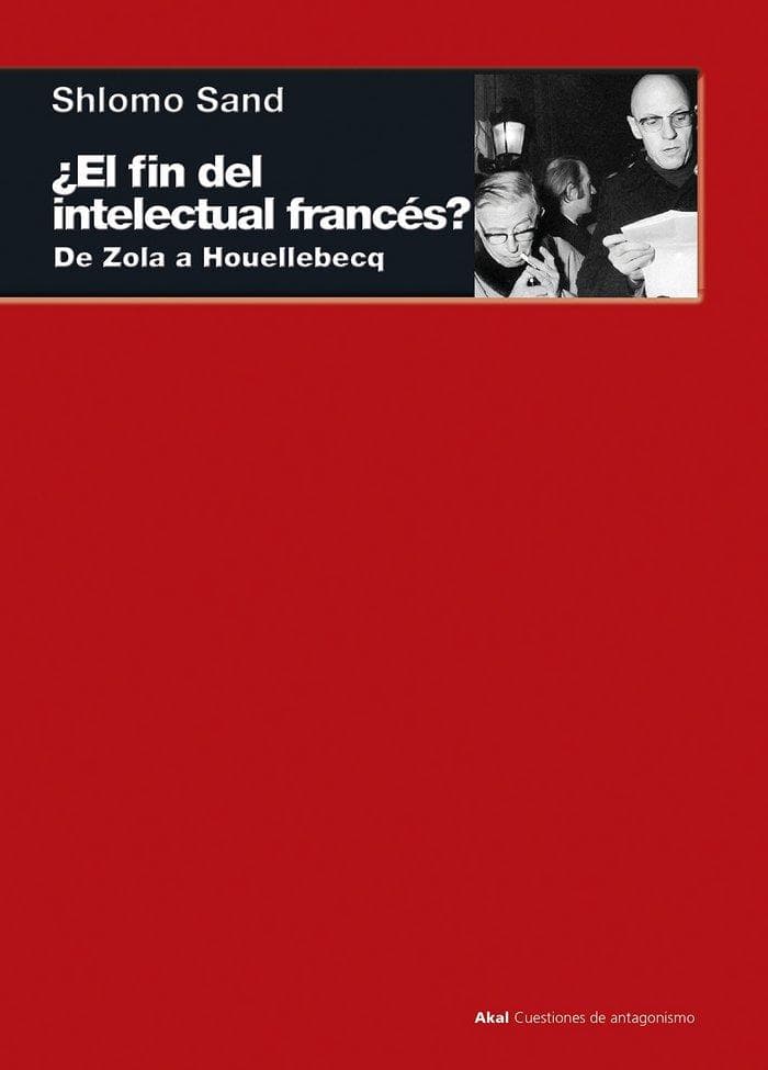 El fin del intelectual francés? : de Zola a Houellebecq