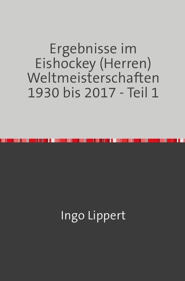 Sportstatistik / Ergebnisse im Eishockey (Herren) Weltmeisterschaften 1930 bis 2017 - Teil 1