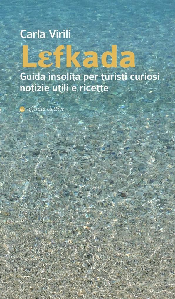 Lefkada. Guida insolita per turisti curiosi. Notizie utili e ricette