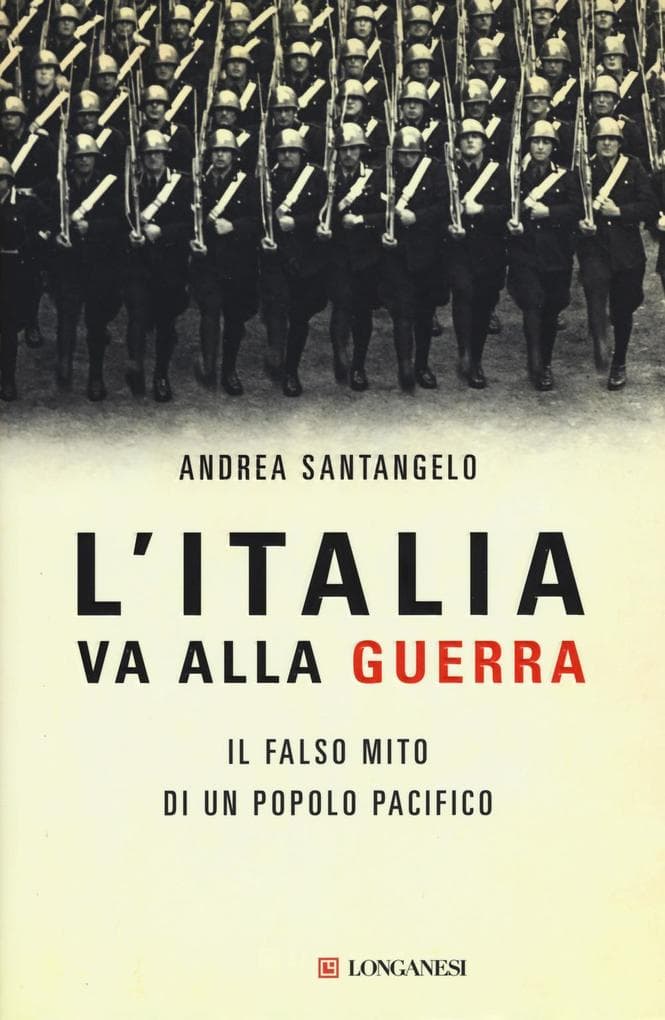 L' Italia va alla guerra. Il falso mito di un popolo pacifico