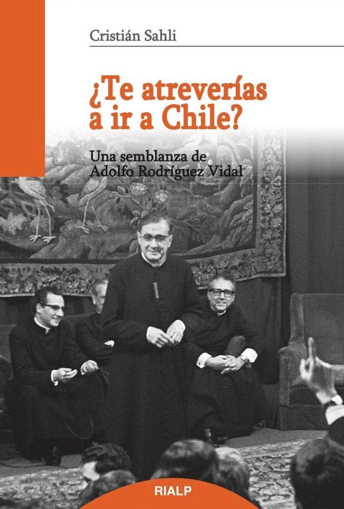 Te atreverías a ir a Chile? : una semblanza de Adolfo Rodríguez Vidal