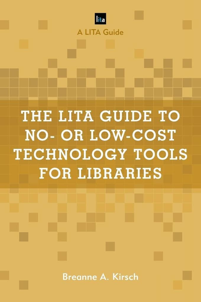 LITA Guide to No- or Low-Cost Technology Tools for Libraries