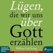 Lügen, die wir uns über Gott erzählen (Ungekürzt)