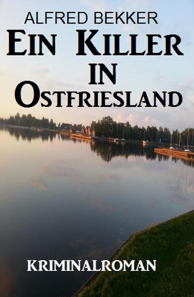 Ein Killer in Ostfriesland: Kriminalroman (Alfred Bekker Thriller Edition, #11)