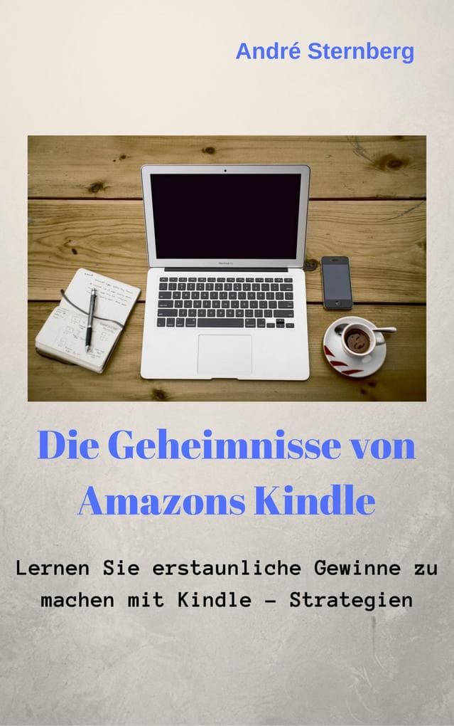 Die Geheimnisse von Amazons Kindle: Lernen Sie, erstaunliche Gewinne mit Kindle-Strategien zu machen