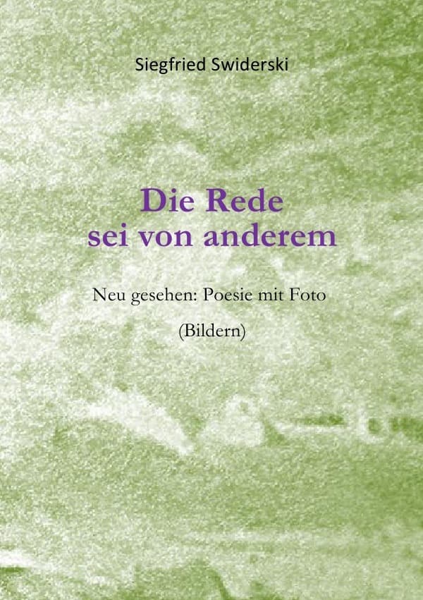 Die Rede sei von anderem: Neu gesehen: Poesie mit Foto-(Bildern)