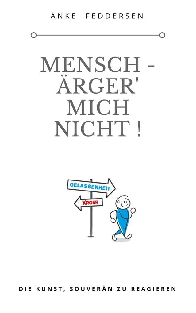 Mensch - ärger' mich nicht !: Die Kunst, souverän zu reagieren