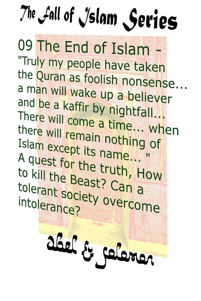 The End of Islam - "My People Have Taken the Quran as Foolish Nonsense.. a Man Will Wake Up a Believer & be a Kaffir by Nightfall.." A Quest for the Truth, Can a Tolerant Society Overcome Intolerance (The Fall of Islam, #9)