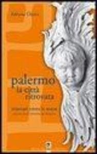 Palermo la città ritrovata. Itinerari entro le mura