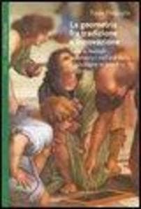 La geometria fra tradizione e innovazione. Temi e modi geometrici nell'età della rivoluzione scientifica (1550-1650)