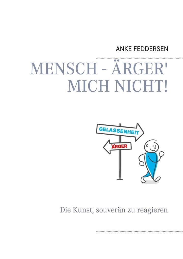 Mensch - ärger' mich nicht!: Die Kunst, souverän zu reagieren