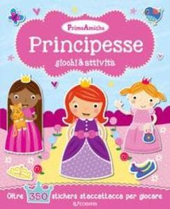 Principesse. Giochi & attività. Prime amiche. Con adesivi