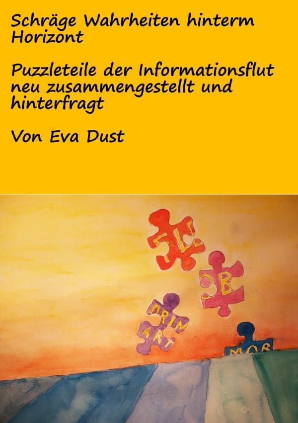 Schräge Wahrheiten hinterm Horizont: Puzzleteile der Informationsflut neu zusammengestellt und hinterfragt