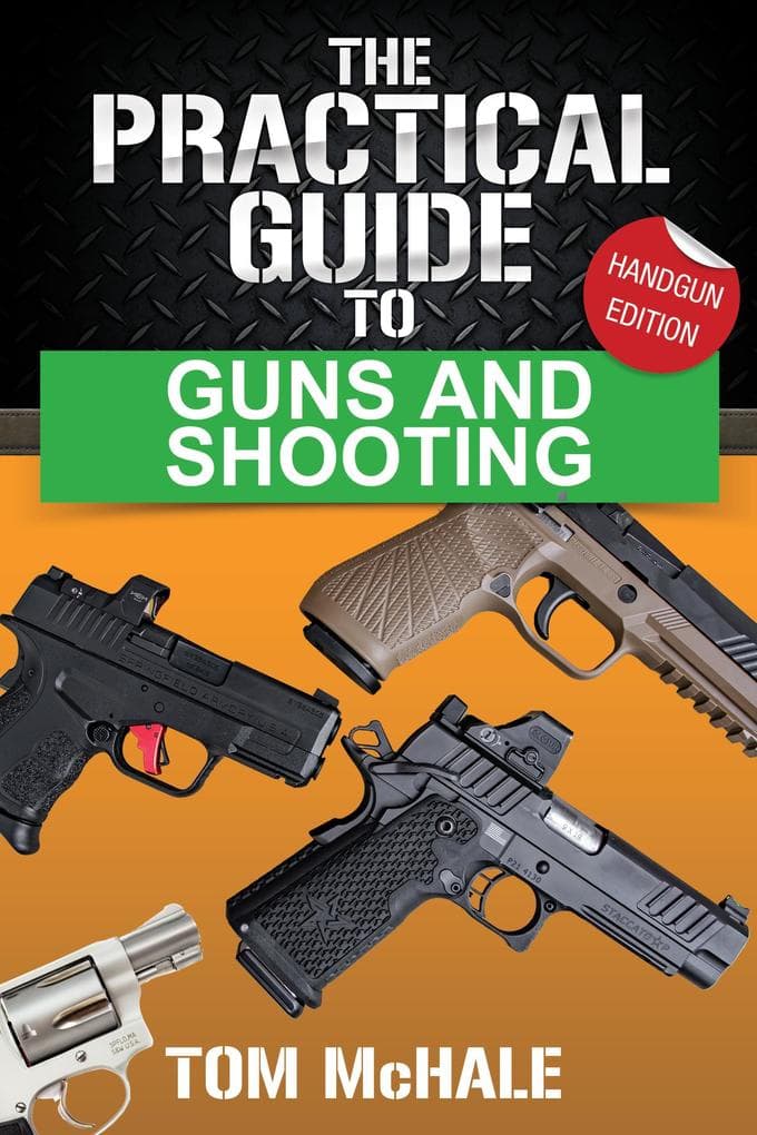 The Practical Guide to Guns and Shooting, Handgun Edition (Practical Guides, #1)