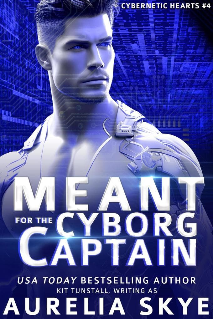 Meant For The Cyborg Captain (Cybernetic Hearts, #4)