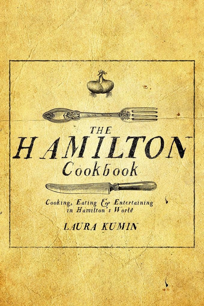 The Hamilton Cookbook: Cooking, Eating, and Entertaining in Hamilton's World