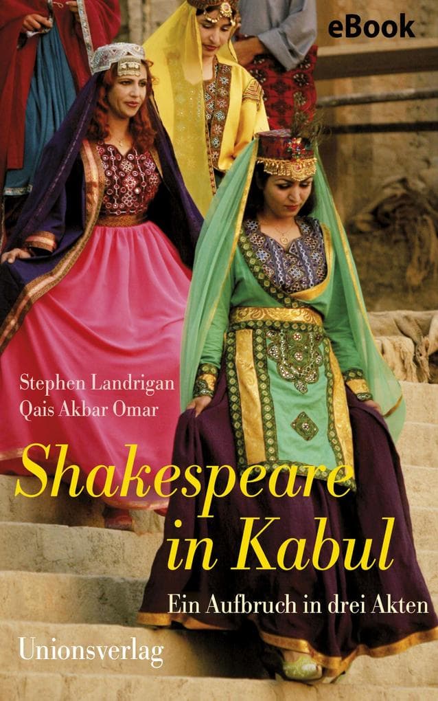 Shakespeare in Kabul: Ein Aufbruch in drei Akten