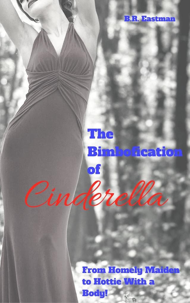 The Bimbofication of Cinderella: From Homely Maiden to Hottie With a Body! (The Bimbofication of Woman, #7)
