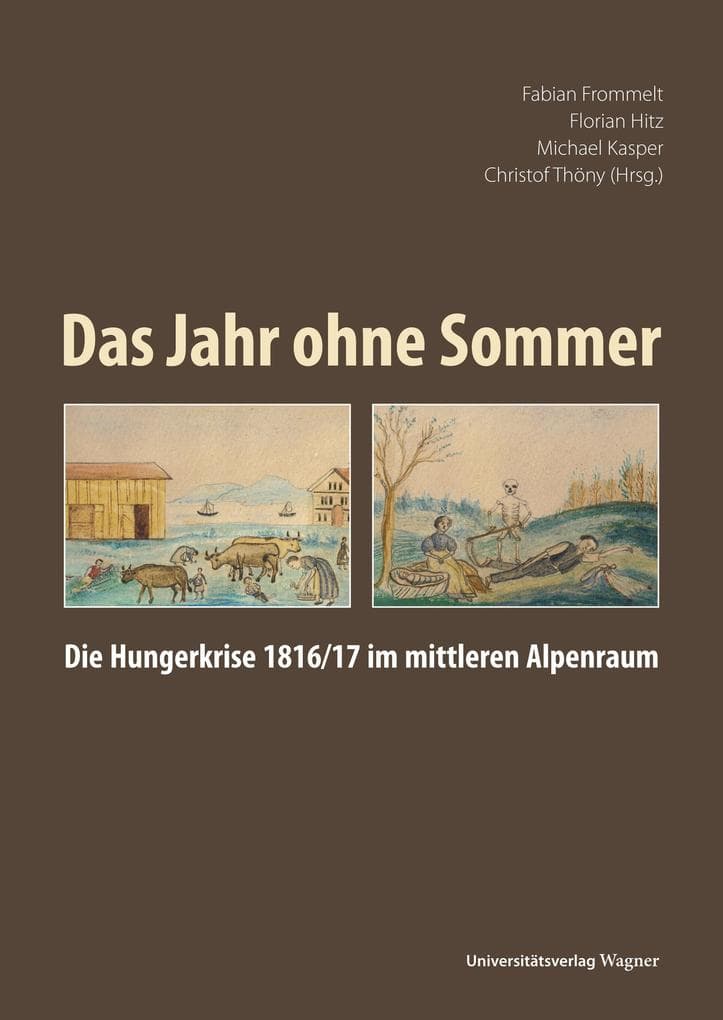 Das Jahr ohne Sommer: Die Hungerkrise 1816/17 im mittleren Alpenraum