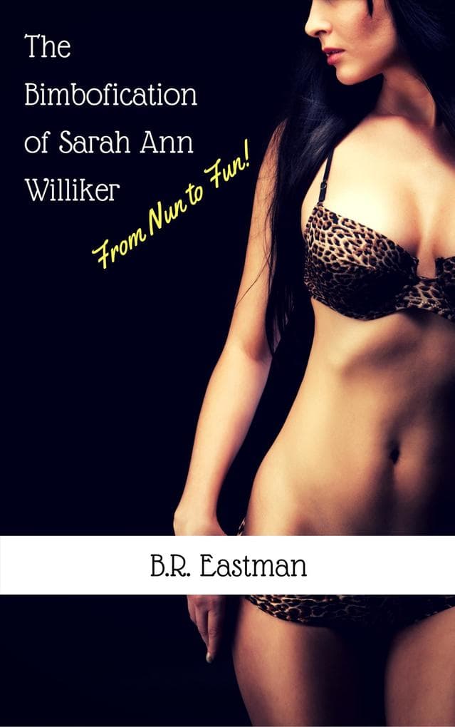 The Bimbofication of Sister Sarah Ann Williker: From Nun to Fun! (The Bimbofication of Woman, #8)