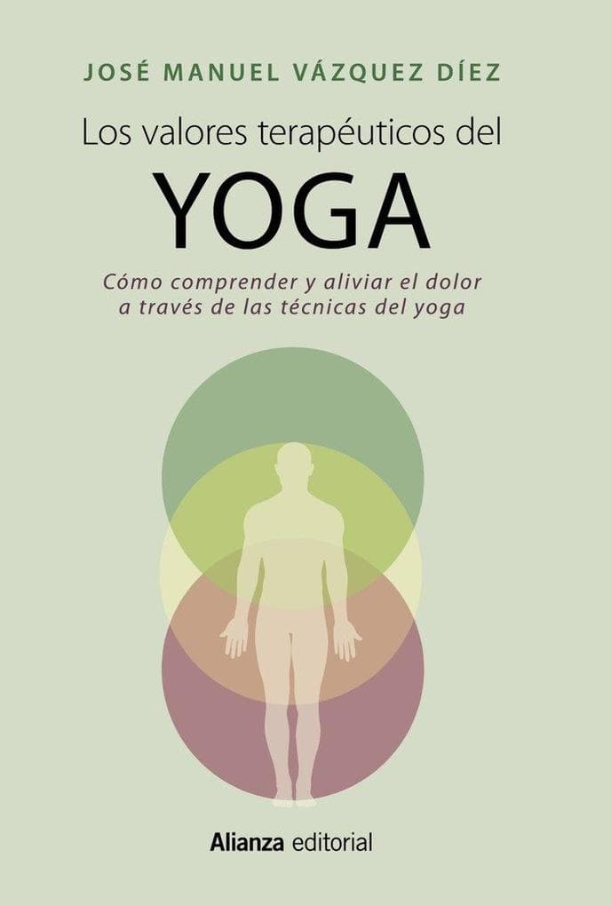 Los valores terapéuticos del yoga : cómo comprender y aliviar el dolor a través de las técnicas del yoga