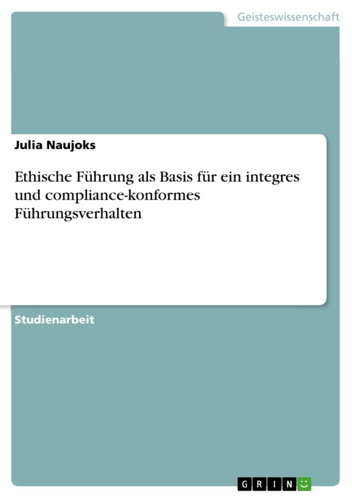 Ethische Führung als Basis für ein integres und compliance-konformes Führungsverhalten