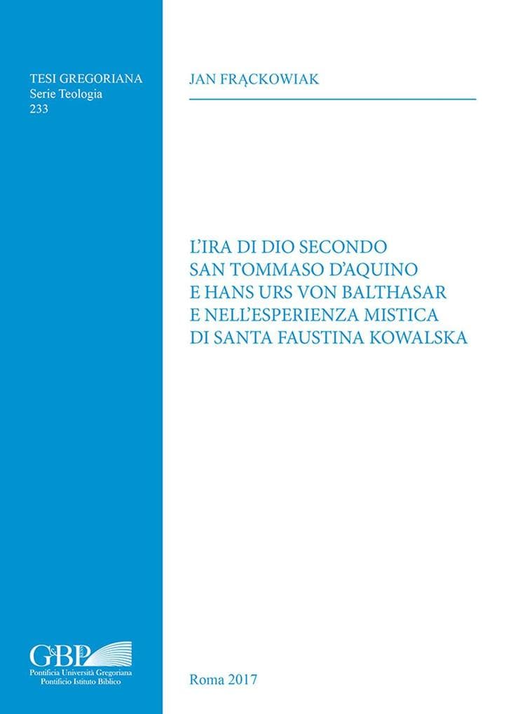L' ira di Dio secondo San Tommaso d'Aquino e Hans Urs Von Balthasar e nell'esperienza mistica di Santa Faustina Kowalska