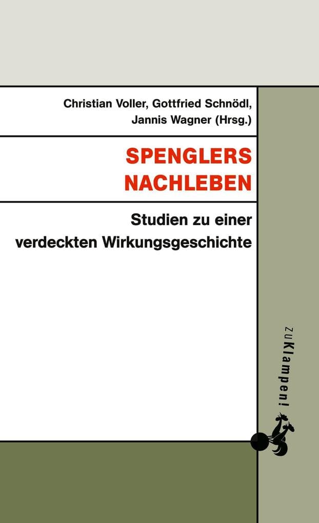 Spenglers Nachleben: Studien zu einer verdeckten Wirkungsgeschichte