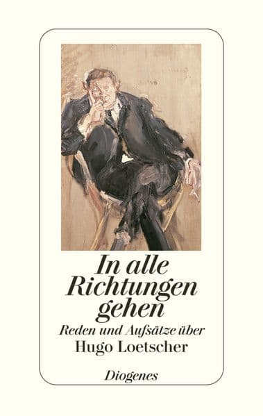 In alle Richtungen gehen: Reden und Aufsätze über Hugo Loetscher
