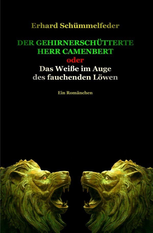 Der gehirnerschütterte Herr Camenbert: oder Das Weiße im Auge des fauchenden Löwen
