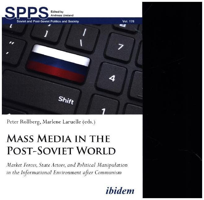 Mass Media in the Post-Soviet World - Market Forces, State Actors, and Political Manipulation in the