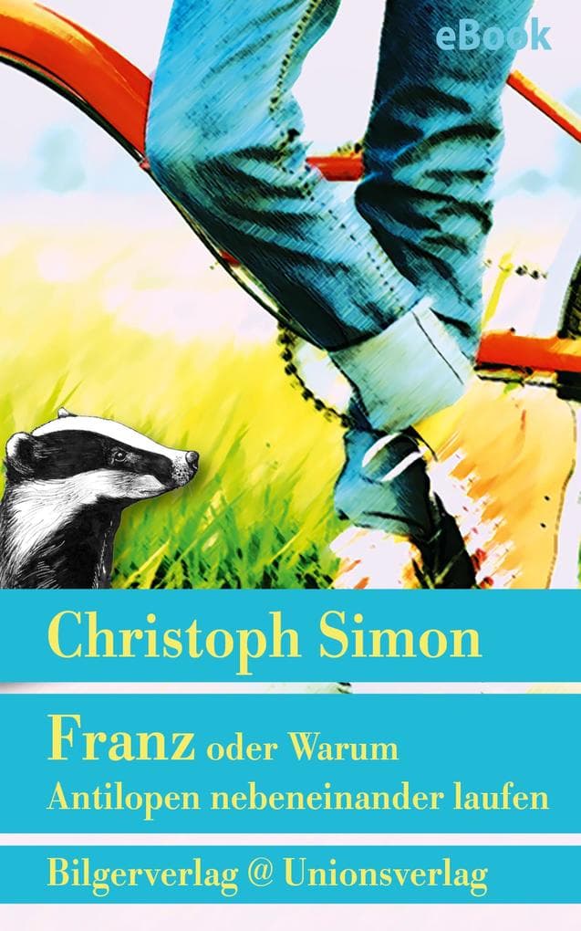 Franz oder Warum Antilopen nebeneinander laufen: Roman