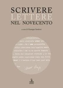 Scrivere lettere nel Novecento. Studi sui carteggi di Elody Oblath e Scipio Slataper, Giani e Carlo Stuparich, Antonia Pozzi e Dino Formaggio, Goffredo Parise e Vittorio Sereni