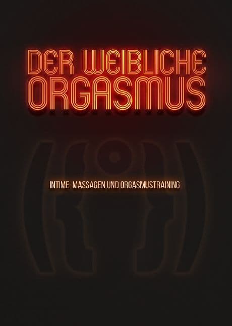 Der weibliche Orgasmus - Intime Massagen und Orgasmustraining