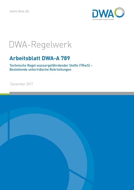Arbeitsblatt DWA-A 789 Technische Regel wassergefährdender Stoffe (TRwS) - Bestehende unterirdische