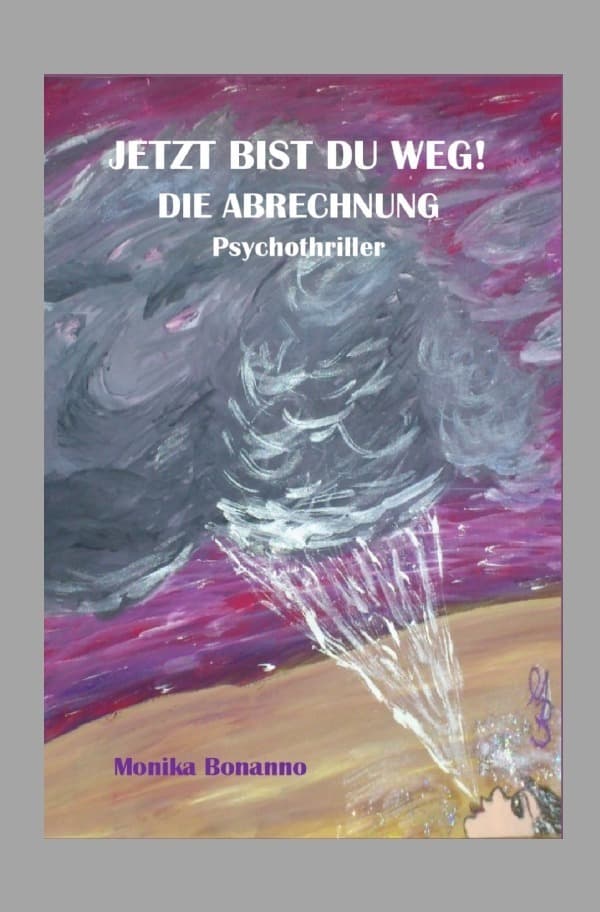 JETZT BIST DU WEG! DIE ABRECHNUNG: Psychothriller