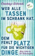 Wer alle Tassen im Schrank hat, dem fehlt Platz für die wichtigen Dinge
