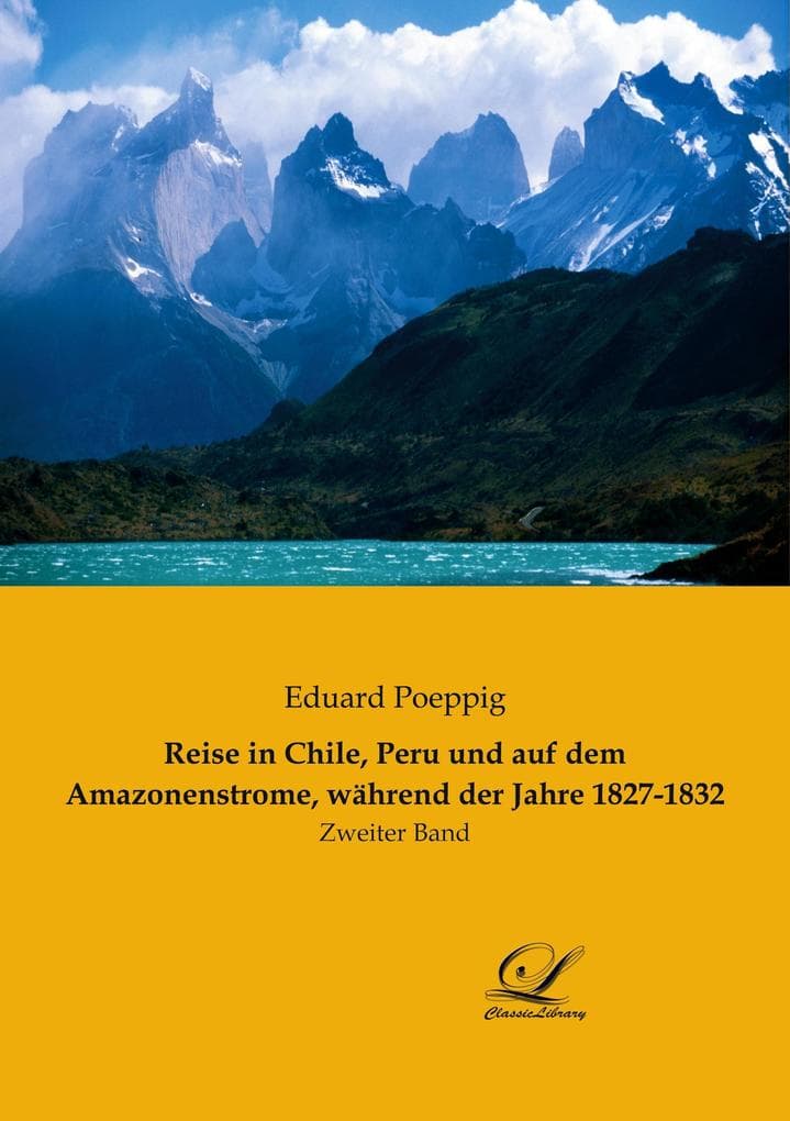 Reise in Chile, Peru und auf dem Amazonenstrome, während der Jahre 1827-1832