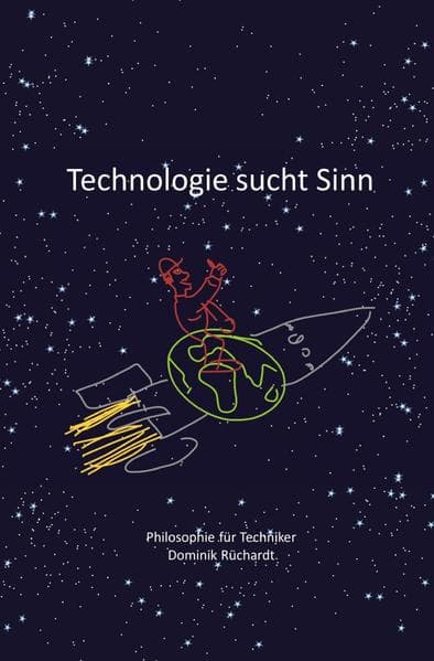Technologie sucht Sinn: Philosophie für Techniker und andere Experten - ein Lesebuch