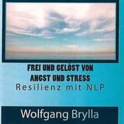 Frei sein von Angst und Stress - Resilienz mit NLP