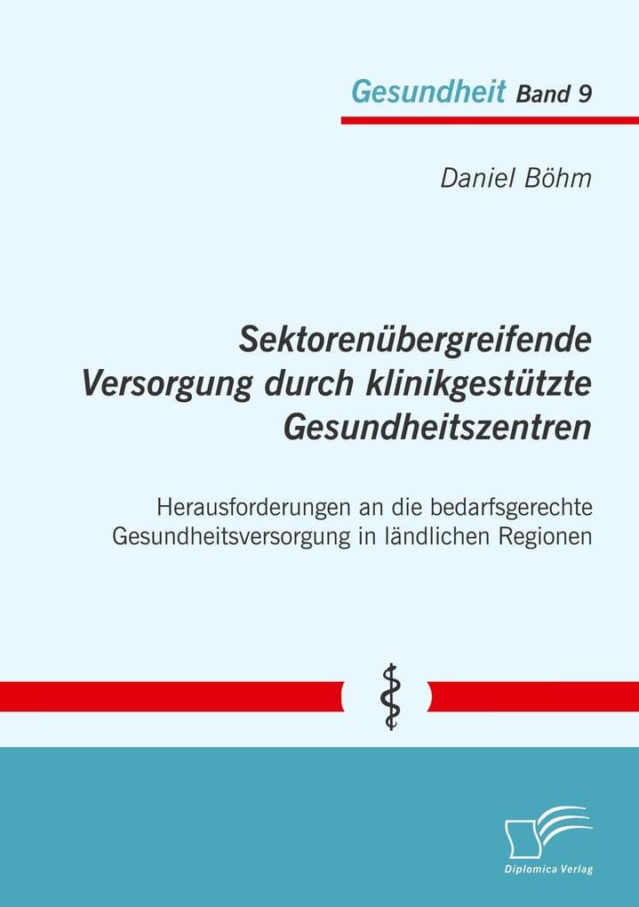 Sektorenübergreifende Versorgung durch klinikgestützte Gesundheitszentren. Herausforderungen an die bedarfsgerechte Gesundheitsversorgung in ländlichen Regionen