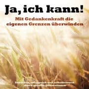 Ja, ich kann! Mit Gedankenkraft die eigenen Grenzen überwinden